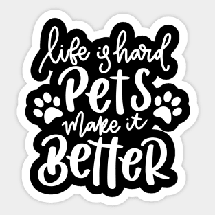 Life Is Hard Pets Make It Better. Funny Cat or Dog Lover Quote. Sticker